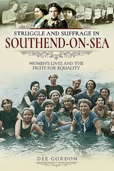 Cover for Dee Gordon · Struggle and Suffrage in Southend-on-Sea: Women's Lives and the Fight for Equality - Struggle and Suffrage (Paperback Book) (2019)