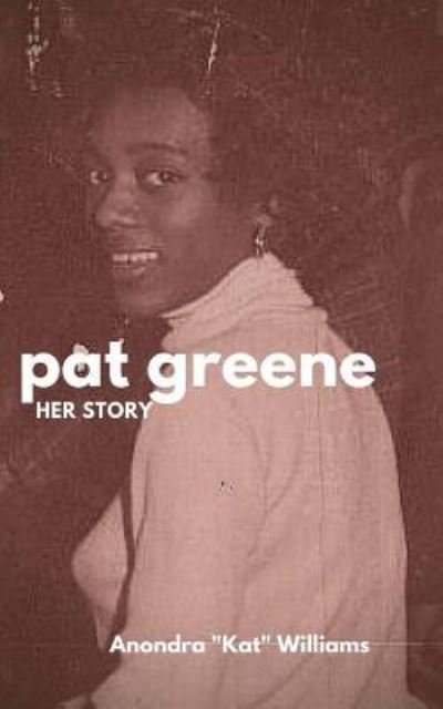 Cover for Anondra Kat Williams · Pat Greene : Her Story... (Taschenbuch) (2016)
