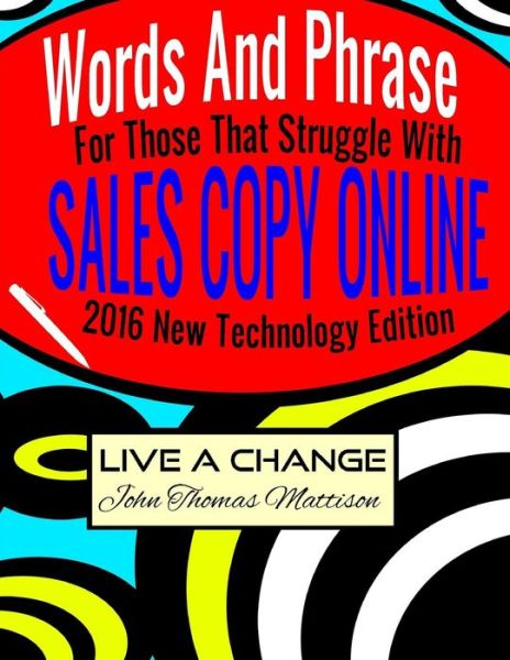 Cover for Live A Change · Words And Phrases For Those That Struggle With Sales Copy Online, 2016 New Technology Edition (Paperback Book) (2016)