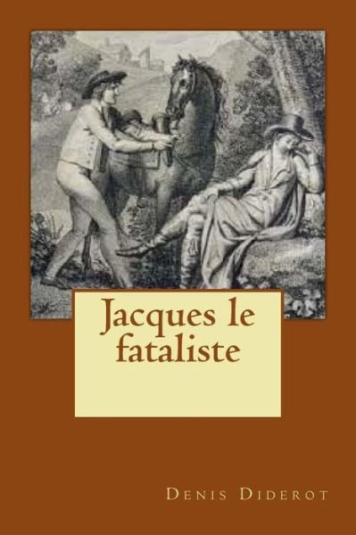 Jacques le fataliste - Denis Diderot - Kirjat - Createspace Independent Publishing Platf - 9781530846658 - perjantai 1. huhtikuuta 2016