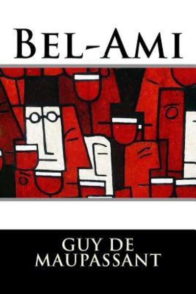 Bel-Ami - Guy de Maupassant - Książki - Createspace Independent Publishing Platf - 9781536831658 - 1 sierpnia 2016