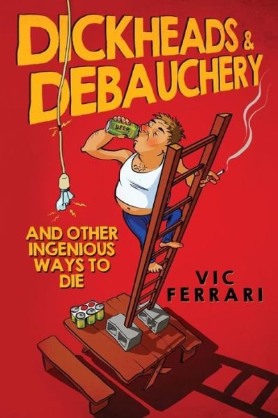 Cover for Vic Ferrari · Dickheads &amp; Debauchery (Pocketbok) (2017)