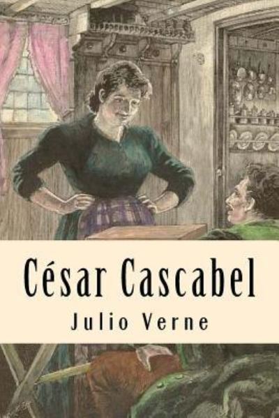 Cesar Cascabel - Julio Verne - Books - Createspace Independent Publishing Platf - 9781539856658 - November 1, 2016