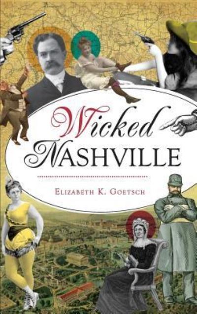 Cover for Elizabeth K Goetsch · Wicked Nashville (Hardcover Book) (2017)
