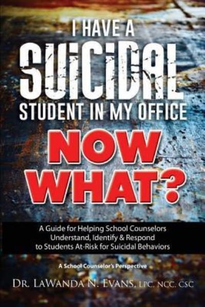 I Have a Suicidal Student in My Office, Now What? - Lpc Dr Lawanda N Evans - Livros - Createspace Independent Publishing Platf - 9781541103658 - 7 de fevereiro de 2017