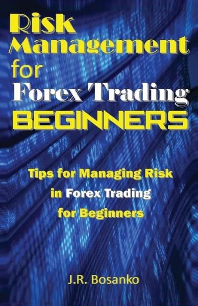 Cover for J R Bosanko · Risk Management for Forex Trading Beginners (Paperback Bog) (2016)