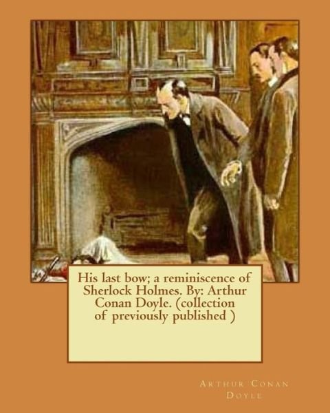 Cover for Sir Arthur Conan Doyle · His Last Bow; A Reminiscence of Sherlock Holmes. by (Paperback Book) (2017)