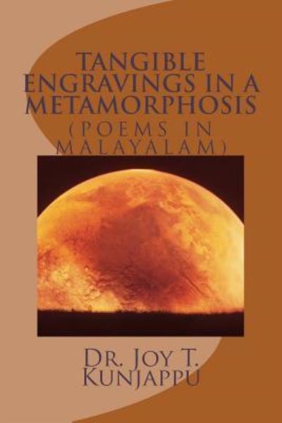 Cover for Dr Joy T Kunjappu · Tangible Engravings in a Metamorphosis (Poems in Malayalam) (Paperback Book) (2017)