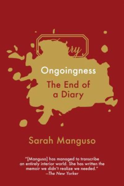 Cover for Sarah Manguso · Ongoingness: The End of a Diary (Paperback Book) (2016)