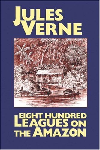 Eight Hundred Leagues on the Amazon - Jules Verne - Bøker - Wildside Press - 9781557423658 - 10. september 2005