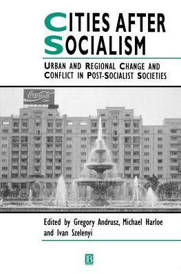 Cover for G Andrusz · Cities After Socialism: Urban and Regional Change and Conflict in Post-Socialist Societies - IJURR Studies in Urban and Social Change Book Series (Paperback Book) (1996)