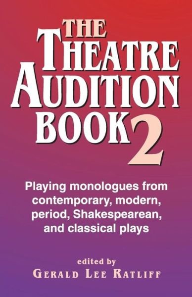 Cover for Gerald Lee Ratliff · Theatre Audition Book II: Playing Monologues from Contemporary, Modern Period, Shakespeare &amp; Classical Plays (Pocketbok) (2009)