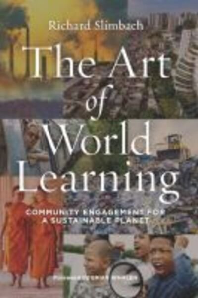 The Art of World Learning: Community Engagement for a Sustainable Planet - Richard Slimbach - Kirjat - Taylor & Francis Inc - 9781579229658 - tiistai 11. helmikuuta 2020