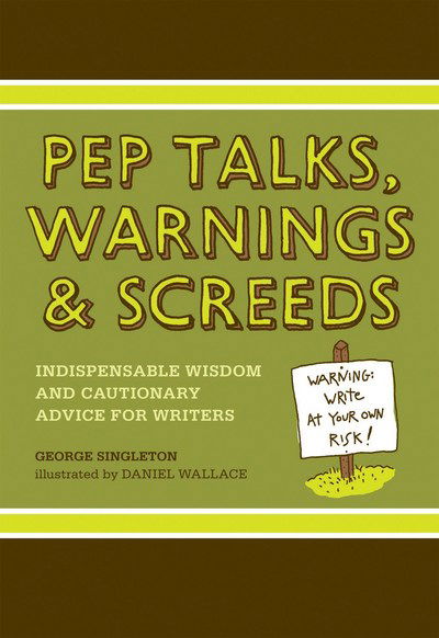 Cover for George Singleton · Pep Talks, Warnings and Screeds: Indispensable Wisdom and Cautionary Advice for Writers (Hardcover Book) (2008)