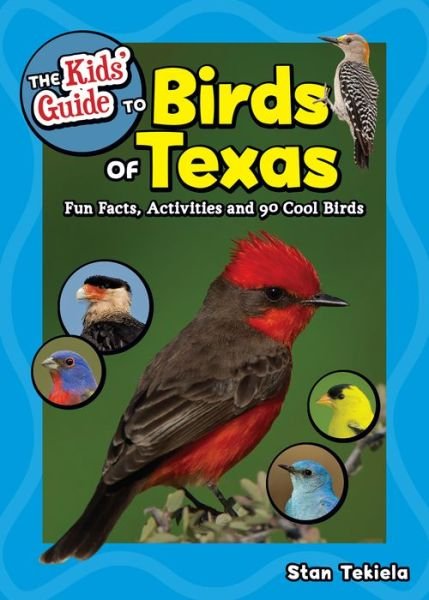 Cover for Stan Tekiela · The Kids' Guide to Birds of Texas: Fun Facts, Activities and 90 Cool Birds - Birding Children's Books (Paperback Book) (2020)