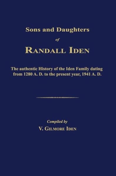 Cover for V Gilmore Iden · Sons and Daughters of Randall Iden: the Authentic History of the Iden Family Dating from 1280 A. D. to the Present Year, 1941 A. D. (Hardcover Book) (2015)