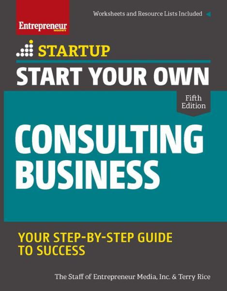 Start Your Own Consulting Business: Your Step-By-Step Guide to Success - StartUp - The Staff of Entrepreneur Media - Books - Entrepreneur Press - 9781599186658 - April 8, 2021