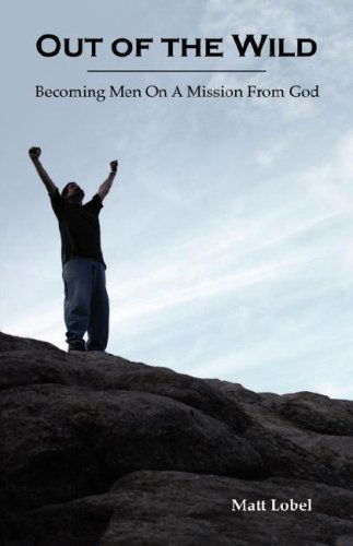 Cover for Matt Lobel · Out of the Wild; Becoming men on a Mission from God (Pocketbok) (2006)