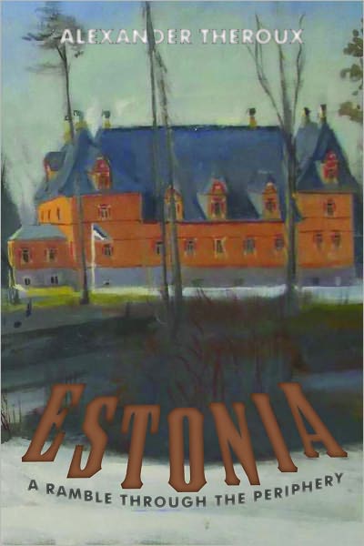 Cover for Alexander Theroux · Estonia: A Ramble Through the Periphery (Hardcover Book) (2011)