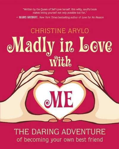 Cover for Christine Arylo · Madly in Love with Me: The Daring Adventure of Becoming Your Own Best Friend (Paperback Book) (2012)