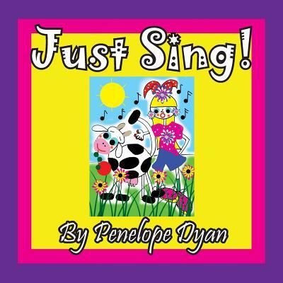 Cover for Penelope Dyan · Just Sing! (Paperback Book) (2018)