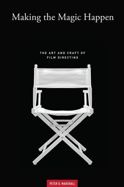 Making the Magic Happen: The Art and Craft of Film Directing - Peter D. Marshall - Books - Michael Wiese Productions - 9781615932658 - May 1, 2017