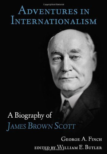 Cover for George Augustus Finch · Adventures in Internationalism: A Biography of James Brown Scott (Hardcover Book) (2011)