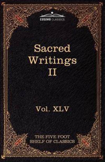 Cover for Charles W Eliot · Sacred Writings Ii: Christian, Buddhist, Hindu, Mohammedan: the Five Foot Shelf of Classics, Vol. Xlv (In 51 Volumes) (Paperback Book) (2010)