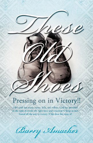 These Old Shoes - Barry Amacker - Livros - Xulon Press - 9781619963658 - 18 de janeiro de 2012
