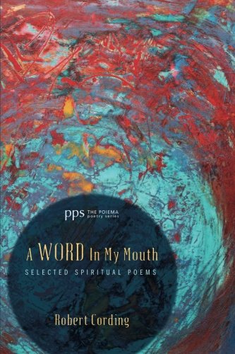 Cover for Robert Cording · A Word in My Mouth: Selected Spiritual Poems (The Poiema Poetry Series) (Volume 6) (Paperback Book) (2013)