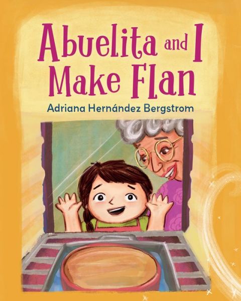 Abuelita and I Make Flan - Adriana Hernandez Bergstrom - Books - Charlesbridge Publishing,U.S. - 9781623542658 - August 9, 2022
