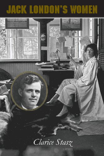 Jack London's Women - Clarice Stasz - Bøger - University of Massachusetts Press - 9781625340658 - 4. september 2013