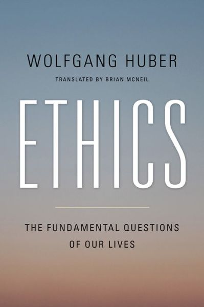 Cover for Wolfgang Huber · Ethics: The Fundamental Questions of Our Lives (Paperback Bog) (2015)