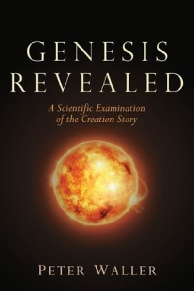Cover for Peter Waller · Genesis Revealed: A Scientific Examination of the Creation Story (Paperback Book) (2014)