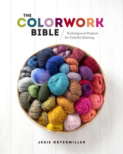 Cover for Jesie Ostermiller · The Colorwork Bible: Techniques and Projects for Colorful Knitting (Hardcover Book) (2020)