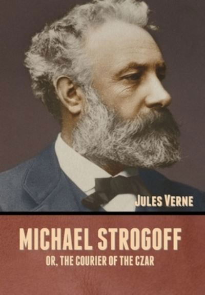 Cover for Jules Verne · Michael Strogoff; Or, The Courier of the Czar (Innbunden bok) (2020)
