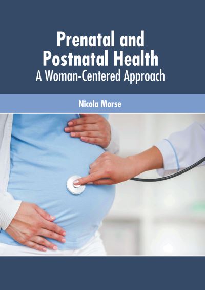 Cover for Nicola Morse · Prenatal and Postnatal Health: A Woman-Centered Approach (Hardcover Book) (2022)