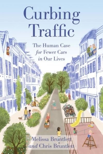 Cover for Chris Bruntlett · Curbing Traffic: The Human Case for Fewer Cars in Our Lives (Pocketbok) (2020)