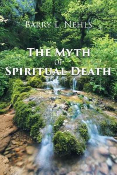 Cover for Barry L Nehls · The Myth of Spiritual Death (Paperback Book) (2018)