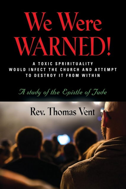 Cover for REV Thomas Vent · We Were Warned!: A TOXIC SPIRITUALITY WOULD INFECT THE CHURCH AND ATTEMPT TO DESTROY IT FROM WITHIN - A study of the Epistle of Jude (Paperback Book) (2019)
