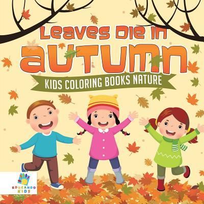 Cover for Educando Kids · Leaves Die in Autumn Kids Coloring Books Nature (Paperback Book) (2019)