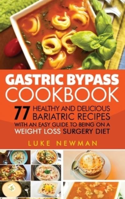 Cover for Luke Newman · Gastric Bypass Cookbook: 77 Healthy and Delicious Bariatric Recipes with an Easy Guide to Being on a Weight Loss Surgery Diet (Hardcover Book) (2020)