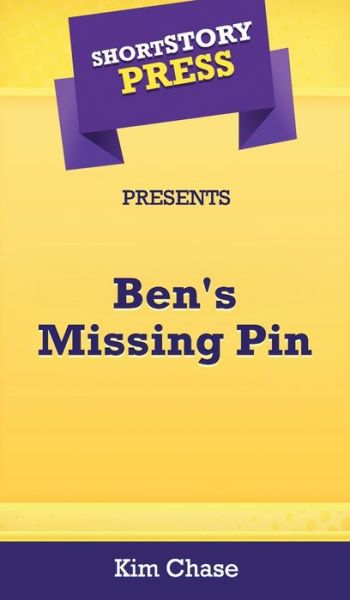 Cover for Kim Chase · Short Story Press Presents Ben's Missing Pin (Hardcover Book) (2020)