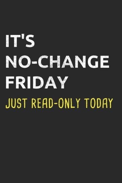 Cover for Sysadmin and Ne Administrators Journals · It's No-Change Friday Just Read-Only Today (Paperback Bog) (2019)