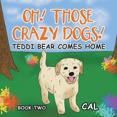 Oh Those Crazy Dogs - Cal - Bøger - XLIBRIS US - 9781664190658 - 27. august 2021