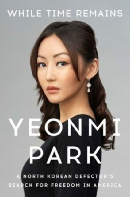 Cover for Yeonmi Park · While Time Remains: A North Korean Defector's Search for Freedom in America (Pocketbok) (2023)