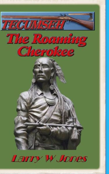 Cover for Larry W Jones · Tecumseh - The Roaming Cherokee (Hardcover Book) (2022)