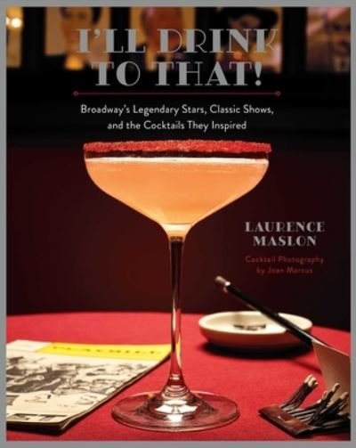 Cover for Laurence Maslon · I'll Drink to That! Broadway Cocktails (Innbunden bok) (2023)