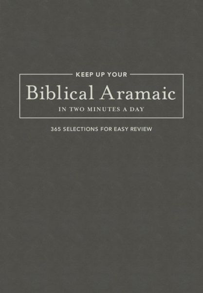 Cover for Jonathan G Kline · Keep Up Your Biblical Aramaic in Two Min: 365 Selections for Easy Review (Leather Book) (2017)