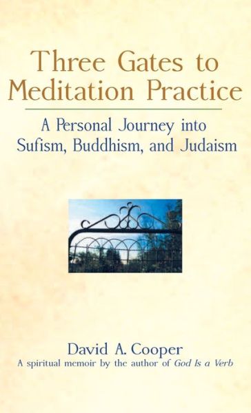 Cover for Rabbi David A. Cooper · Three Gates to Meditation Practices: A Personal Journey into Sufism, Buddhism and Judaism (Hardcover Book) (2000)